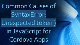 Common Causes of SyntaxError Unexpected token  in JavaScript for Cordova Apps [upl. by Sabian476]