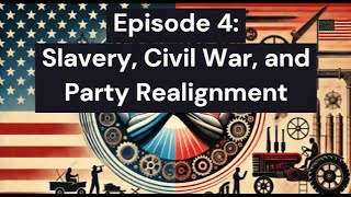 Episode 4 Slavery Civil War and Party Realignment [upl. by Robet]