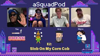 Slob On My Corn Cob  Ep2  aSquadPod [upl. by Jarek]