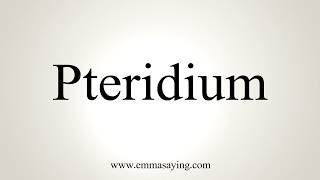 How To Pronounce Pteridium [upl. by Charita]