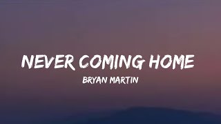 Bryan Martin  Never Coming Home lyrics [upl. by Ardnazxela]