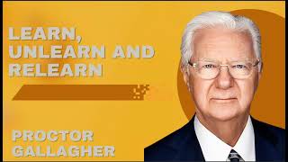 Learn Unlearn and Relearn  Proctor Gallagher [upl. by Greggory]