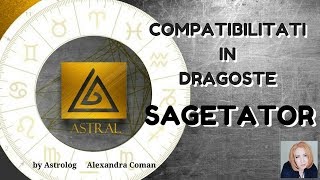 SAGETATOR  COMPATIBILITATI IN DRAGOSTE  by Astrolog Alexandra Coman [upl. by Aiz404]