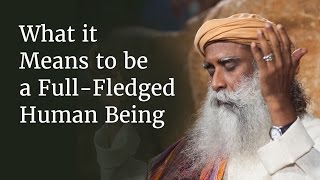 What it Means to be a FullFledged Human Being  Sadhguru [upl. by Izy]