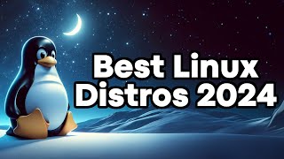 Best Linux Distributions for 2024 [upl. by Boorman68]