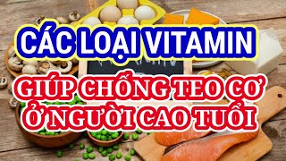 Các loại vitamin giúp CHỐNG TEO CƠ ở người cao tuổi kienthucthuvi songvuimoingay songvuikhoe [upl. by Briscoe]