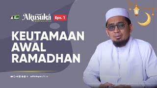 Akusuka Eps 1 Keutamaan Awal Ramadhan  Ustadz Adi Hidayat [upl. by Ordnasela]