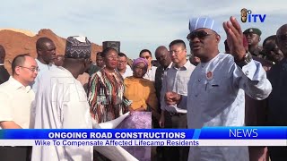 Ongoing Road Construction Wike To Compensate Affected Lifecamp Residents [upl. by Henriques]