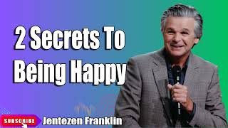 2 Secrets To Being Happy Jentezen Franklin [upl. by Ekaterina164]