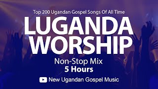 Top 200 Ugandan Gospel Songs Of All Time  Luganda Worship NonStop Mix  New Ugandan Gospel Music [upl. by Tanhya]