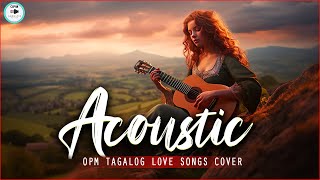 OPM Tagalog Acoustic Songs ❤️ Best Of OPM Tagalog Love Songs 2024 ❤️ Acoustic Love Songs Cover 641 [upl. by Ybocaj]