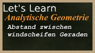 Lets Learn Abstand von windschiefen Geraden bestimmen [upl. by Llyrad]