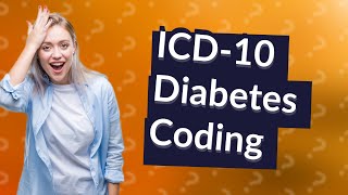 What are the ICD10 coding guidelines for diabetes mellitus [upl. by Jamesy505]