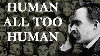 Human All Too Human  Friedrich Nietzsche [upl. by Dobbins]