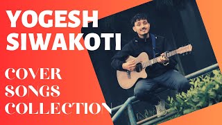 Yogesh Siwakoti Cover Songs Collection [upl. by Orodisi950]