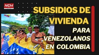 🔴SUBSIDIOS DE VIVIENDA PARA VENEZOLANOS EN COLOMBIA venezolanosenelexterior venezolanosencolombia [upl. by Ylro866]