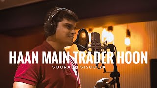 Haan Main Trader Hoon  Stock Market Song  Song For Traders by a Trader  Sourabh Sisodiya [upl. by Etnasa]