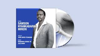 SAMSON NYANKABARIA  JOHN ARIISI OSABABU KIRWANDA SONGA 78 JAZZ [upl. by Zebadiah]