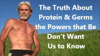 The Truth About Protein amp Germs the Powers that Be Don’t Want Us to Know [upl. by Ahsilet]