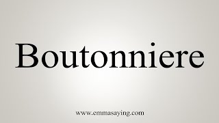 How To Say Boutonniere [upl. by Nosemaj605]