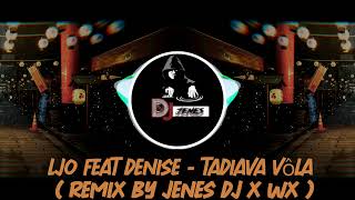 Ljo feat Denise  Tadiava Vôla  Remix By Jenes Dj x Wx [upl. by Auka399]