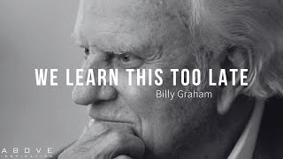 WE LEARN THIS TOO LATE  Billy Graham’s Greatest Life Advice [upl. by Ytissahc100]