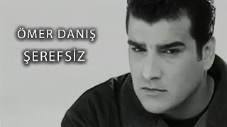 Ömer Danış  Şerefsiz Official Video [upl. by Cathy]