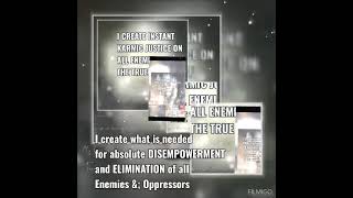 I create what is needed for absolute DISEMPOWERMENT AND ELIMINATION of all my Enemies amp Oppressors [upl. by Etnovaj948]