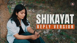 SHIKAYAT  Reply Version  Female  New Lyrics [upl. by Jopa291]