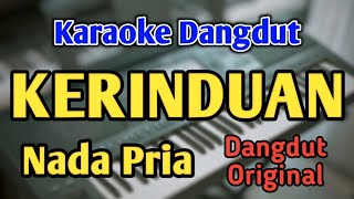 KERINDUAN  KARAOKE  NADA PRIA COWOK  Dangdut Original [upl. by Ynnaej]