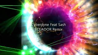 CYBERDYNE Feat SASH ECUADOR REMIX 2023 [upl. by Aiuqal]