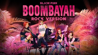 BLACKPINK  BOOMBAYAH Rock Ver [upl. by Marget]