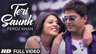 quotFEROZ KHAN SONGquot TERI SAUNH FULL VIDEO HD  DIL DI DIWANGI  LATEST PUNJABI SONG [upl. by Amaleta]