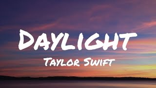 Taylor Swift  Daylight Lyrics [upl. by Lonee]