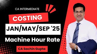 CA Inter  Costing  Machine Hour Rate  JanMaySep 25  CA Sachin Gupta [upl. by Hukill]