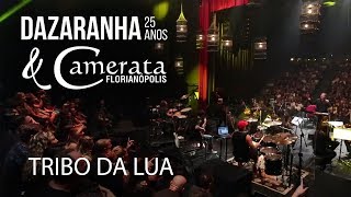 TRIBO DA LUA  Dazaranha Acústico 25 Anos amp Camerata Florianópolis [upl. by Rafaelita]