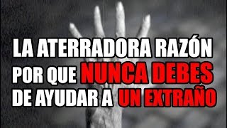 LA ÂTERRÂDORÂ RAZÓN POR QUÉ NUNCA DEBES de AYUDAR a UN EXTRAÑO [upl. by Anecuza]