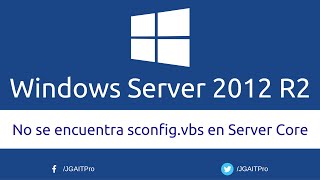 No se encuentra sconfigvbs en Windows Server 2012 R2 Server Core [upl. by Nawak]