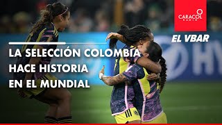 EL VBAR  La Selección Colombia hace historia en el Mundial [upl. by Angid466]