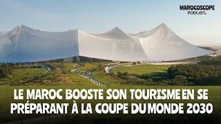 Le Maroc booste son tourisme en se préparant à la Coupe du Monde 2030 [upl. by Leinnad]