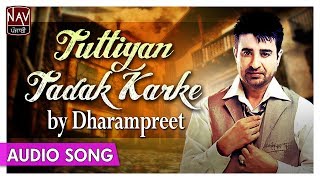 Tuttiyan Tadak Karke  Dharampreet Sad Songs  Punjabi Sad Songs  Priya Audio [upl. by Shimkus]