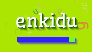 ENKIDU  HOW TO PRONOUNCE ENKIDU [upl. by Suk]