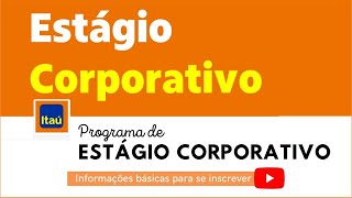 Estágio Corporativo Itaú Como funcionará e como será o processo seletivo [upl. by Walley]