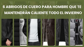 6 abrigos de cuero para hombre que te mantendrán caliente todo el invierno [upl. by Oloap]