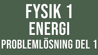 Fysik 1  Energi  Problemlösning del 1 [upl. by Imoen]