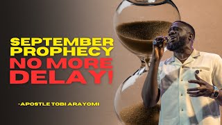 SEPTEMBER 2024 PROPHECY  NO MORE DELAY  TOBI ARAYOMI [upl. by Namrak]