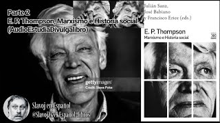 Parte 2 E P Thompson Marxismo e Historia social AudioEstudiaDivulgalibro [upl. by Olecram]