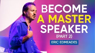 How To Become A Master In The Art of Public Speaking Part 2 of 2  Eric Edmeades [upl. by Knoll]