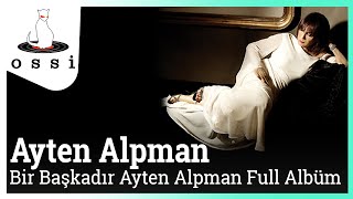 Ayten Alpman  Bir Başkadır Ayten Alpman Full Albüm [upl. by Vani817]