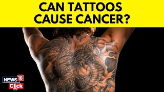 Tattoo Cancer  A New Swedish Study In The Lancet Over Tattoos Triggers Alarm  N18G  News18 [upl. by Asaeret]